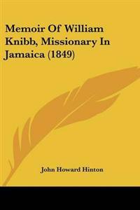Memoir Of William Knibb, Missionary In Jamaica (1849)