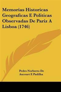 Memorias Historicas Geograficas E Politicas Observadas De Pariz A Lisboa (1746)