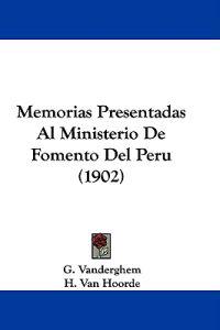Memorias Presentadas Al Ministerio De Fomento Del Peru
