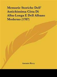 Memorie Storiche Dell' Antichissima Citta Di Alba-Longa E Dell Albano Moderno (1787)