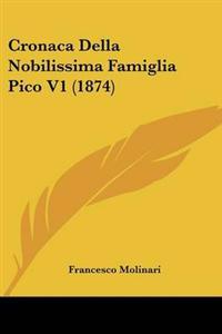Cronaca Della Nobilissima Famiglia Pico V1 (1874)
