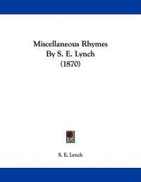 Bokomslag for "Miscellaneous Rhymes By S. E. Lynch (1870)"