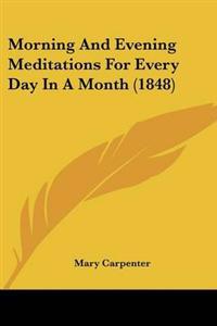 Morning And Evening Meditations For Every Day In A Month (1848)