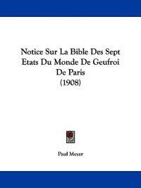 Notice Sur La Bible Des Sept Etats Du Monde De Geufroi De Paris