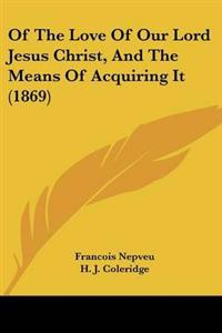 Of The Love Of Our Lord Jesus Christ, And The Means Of Acquiring It (1869)