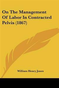 On The Management Of Labor In Contracted Pelvis (1867)