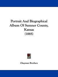 Portrait and Biographical Album of Sumner County, Kansas