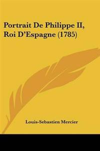 Portrait De Philippe II, Roi D'Espagne (1785)