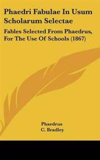 Phaedri Fabulae in Usum Scholarum Selectae