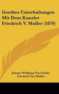 Goethes Unterhaltungen Mit Dem Kanzler Friedrich V. Muller (1870)