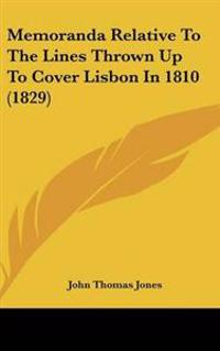 Bokomslag för "Memoranda Relative To The Lines Thrown Up To Cover Lisbon In 1810 (1829)"
