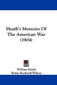 Heath's Memoirs of the American War