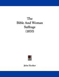 The Bible And Woman Suffrage (1870)