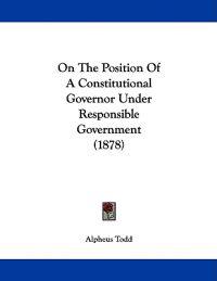 On the Position of a Constitutional Governor Under Responsible Government