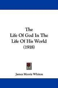 The Life Of God In The Life Of His World (1918)