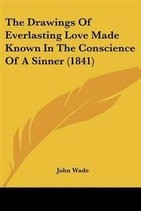 The Drawings Of Everlasting Love Made Known In The Conscience Of A Sinner (1841)