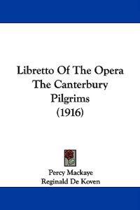 Libretto Of The Opera The Canterbury Pilgrims (1916)