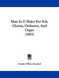 Mass In G Major For Soli, Chorus, Orchestra, And Organ (1893)