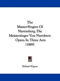 The Master-singers of Nuremberg, Die Meistersinger Von Nurnbert