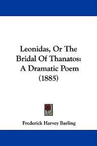 Leonidas, or the Bridal of Thanatos
