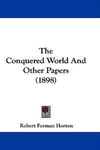 The Conquered World And Other Papers (1898)