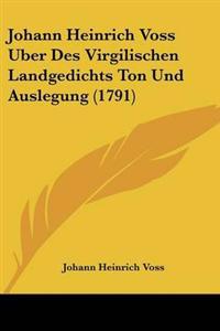 Johann Heinrich Voss Uber Des Virgilischen Landgedichts Ton Und Auslegung (1791)