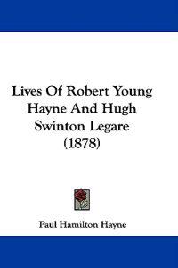 Lives of Robert Young Hayne and Hugh Swinton Legare