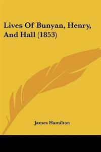 Lives Of Bunyan, Henry, And Hall (1853)