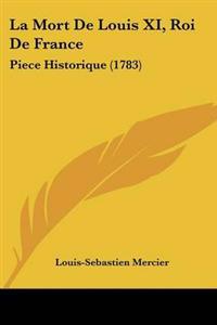 La Mort De Louis XI, Roi De France