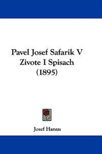 Pavel Josef Safarik V Zivote I Spisach
