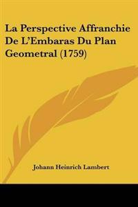 La Perspective Affranchie De L'Embaras Du Plan Geometral (1759)
