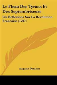 Le Fleau Des Tyrans Et Des Septembriseurs