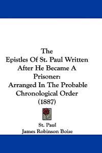The Epistles of St. Paul Written After He Became a Prisoner
