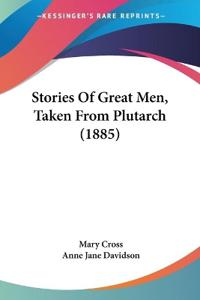 Stories of Great Men, Taken from Plutarch