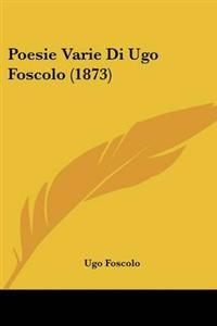 Poesie Varie Di Ugo Foscolo (1873)