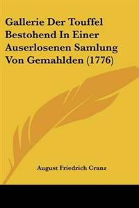 Gallerie Der Touffel Bestohend In Einer Auserlosenen Samlung Von Gemahlden (1776)