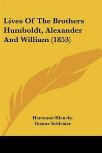 Lives Of The Brothers Humboldt, Alexander And William (1853)