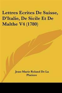 Lettres Ecrites De Suisse, D'Italie, De Sicile Et De Malthe V4 (1780)