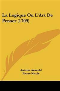 La Logique Ou L'Art De Penser (1709)