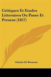 Critiques Et Etudes Litteraires Ou Passe Et Present (1857)