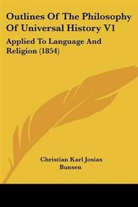 Outlines Of The Philosophy Of Universal History V1