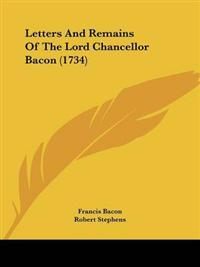 Letters And Remains Of The Lord Chancellor Bacon (1734)