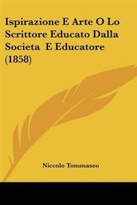 Ispirazione E Arte O Lo Scrittore Educato Dalla Societa E Educatore (1858)