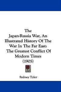 The Japan-russia War, an Illustrated History of the War in the Far East