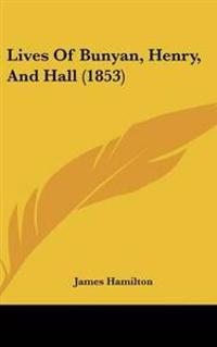 Lives of Bunyan, Henry, and Hall
