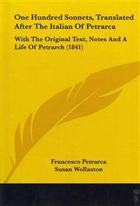 One Hundred Sonnets, Translated After The Italian Of Petrarca
