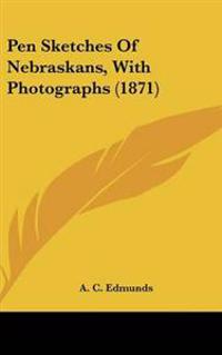 Pen Sketches Of Nebraskans, With Photographs (1871)