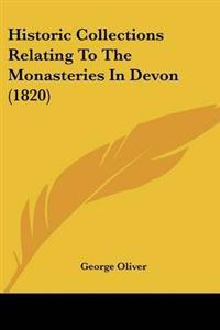 Historic Collections Relating To The Monasteries In Devon (1820)