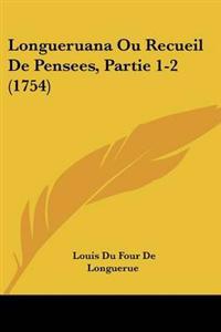 Longueruana Ou Recueil De Pensees, Partie 1-2 (1754)