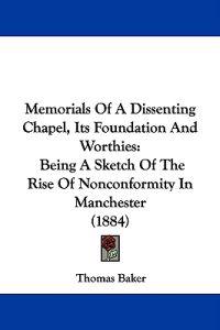Memorials Of A Dissenting Chapel, Its Foundation And Worthies